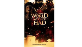 When the ghosts of your history return -A review of Osigwe Ahmed Momoh’s the world we once had