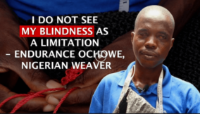 I do not see my blindness as a limitation – Endurance Ochowe, Nigerian Weaver