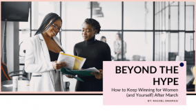 Beyond the Hype: How to keep winning for women (and yourself) after March