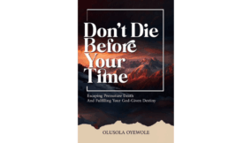 The Cost of Living Carelessly – A review of Olusola Oyewole’s Don’t Die Before Your Time