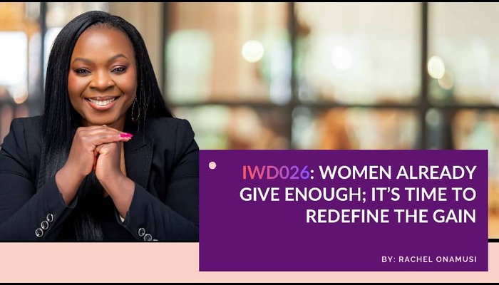 IWD2026: Women already give enough; It’s time to redefine the gain