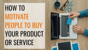 Marketing – How to motivate everyone to buy from you