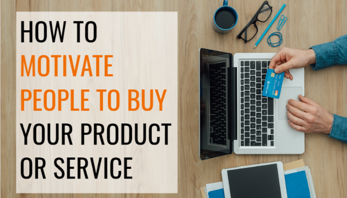 Marketing – How to motivate everyone to buy from you